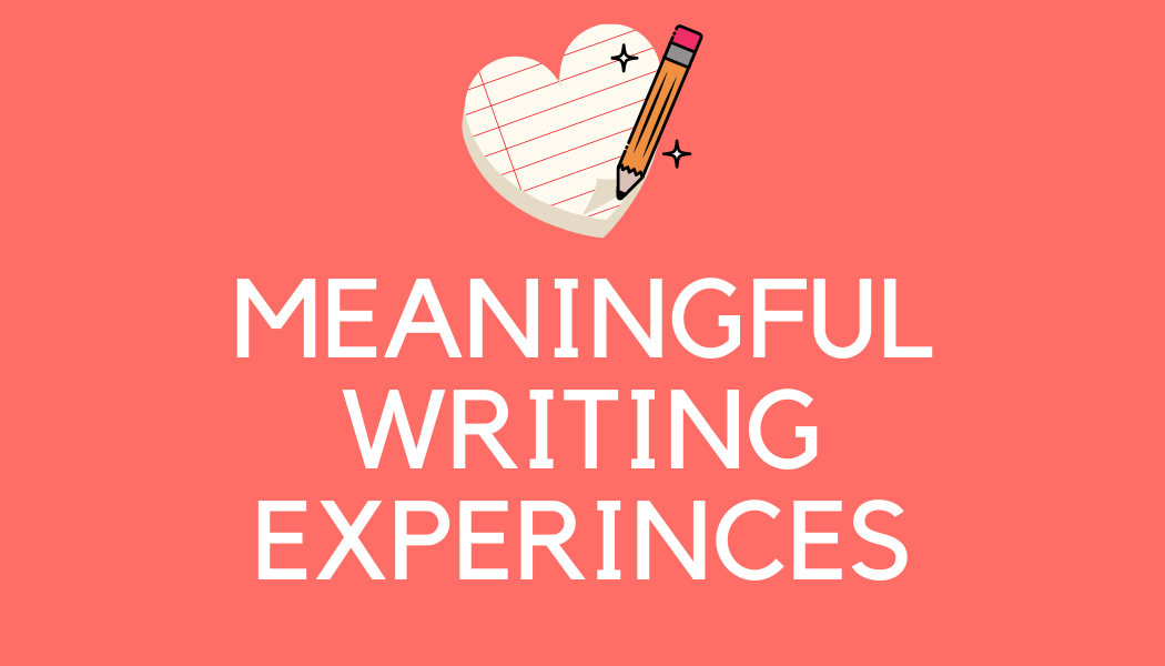 meaningful writing experiences